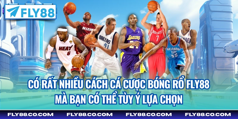 Có rất nhiều cách cá cược bóng rổ Fly88 mà bạn có thể tùy ý lựa chọn